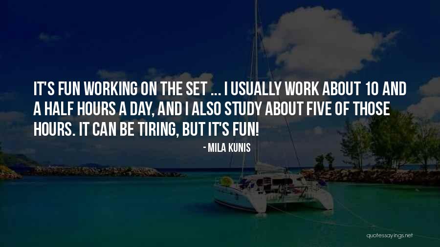 Tiring Day Work Quotes By Mila Kunis Tiring Day Work Quotes By Mila Kunis