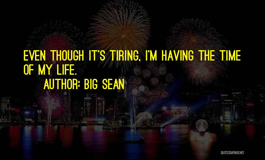 Tiring Life Quotes By Big Sean