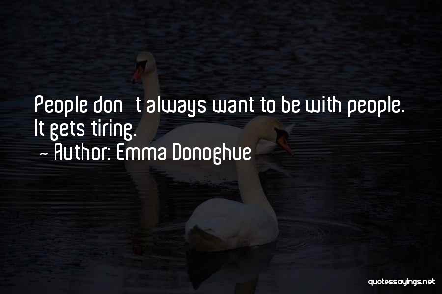 Tiring Life Quotes By Emma Donoghue
