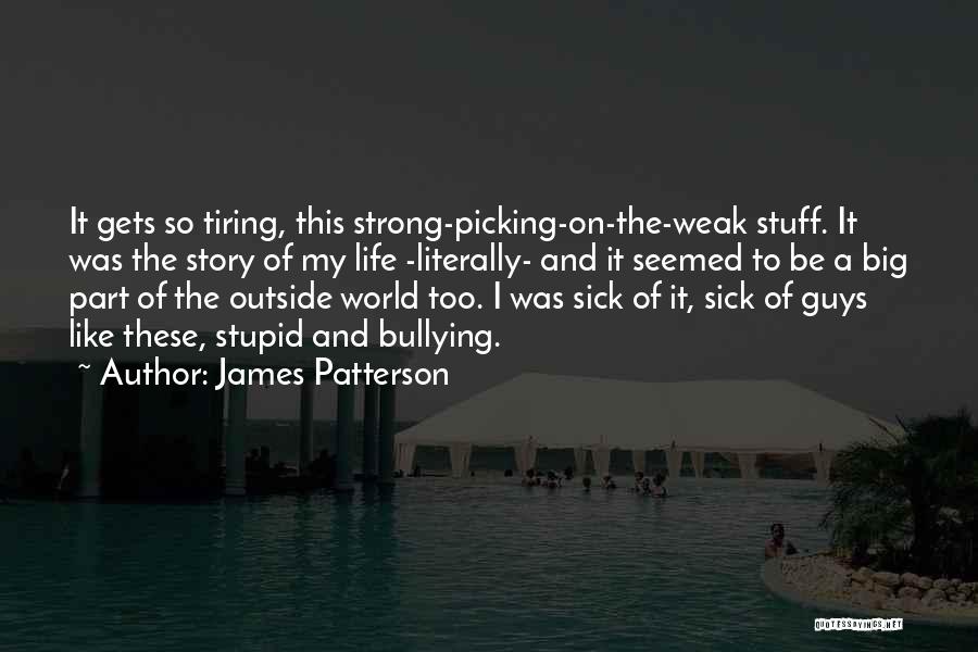 Tiring Life Quotes By James Patterson