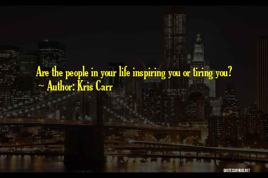 Tiring Life Quotes By Kris Carr