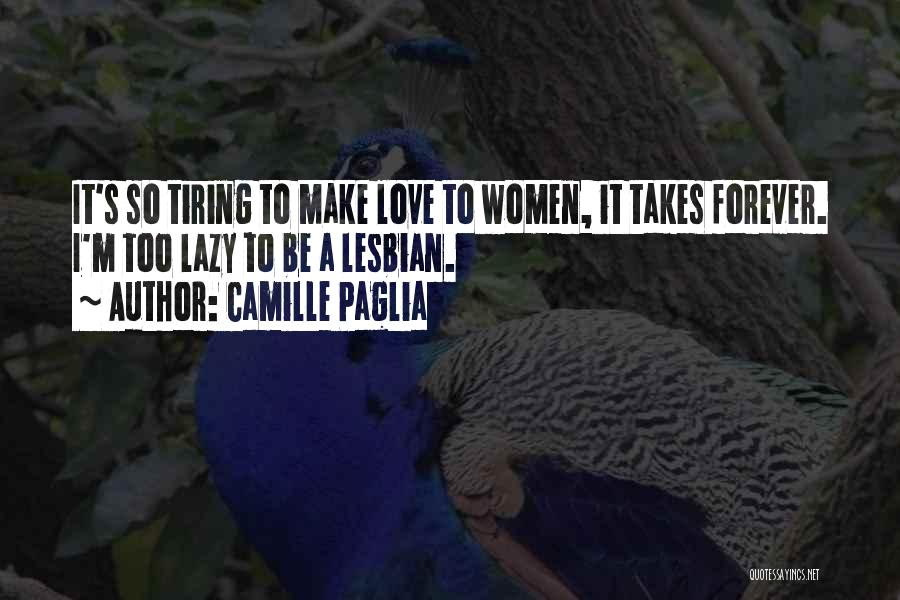 Tiring Love Quotes By Camille Paglia