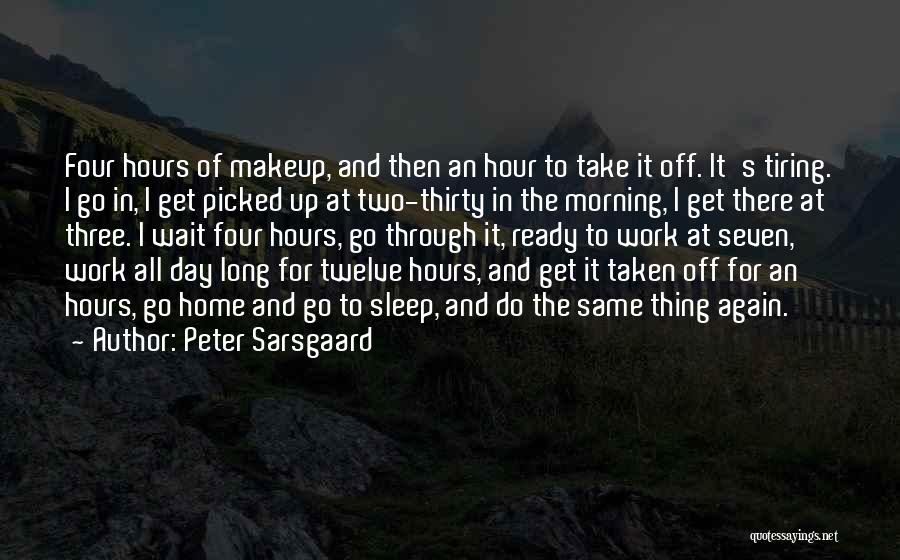 Tiring Morning Quotes By Peter Sarsgaard