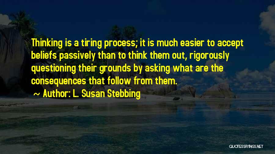 Tiring Quotes By L. Susan Stebbing