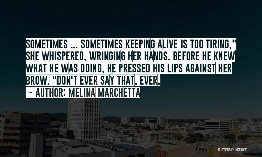 Tiring Quotes By Melina Marchetta