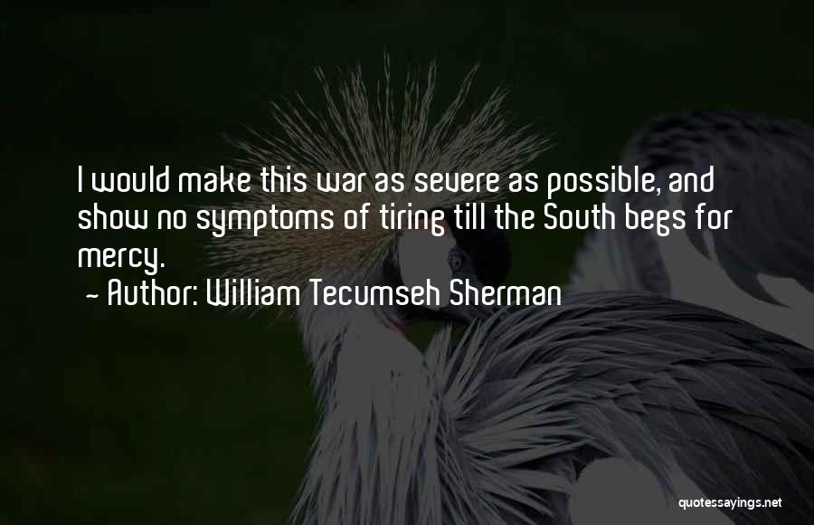 Tiring Quotes By William Tecumseh Sherman