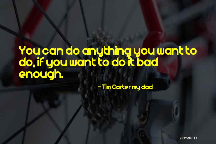 Tirtha Maharjan Quotes By Tim Carter My Dad Tirtha Maharjan Quotes By Tim Carter My Dad