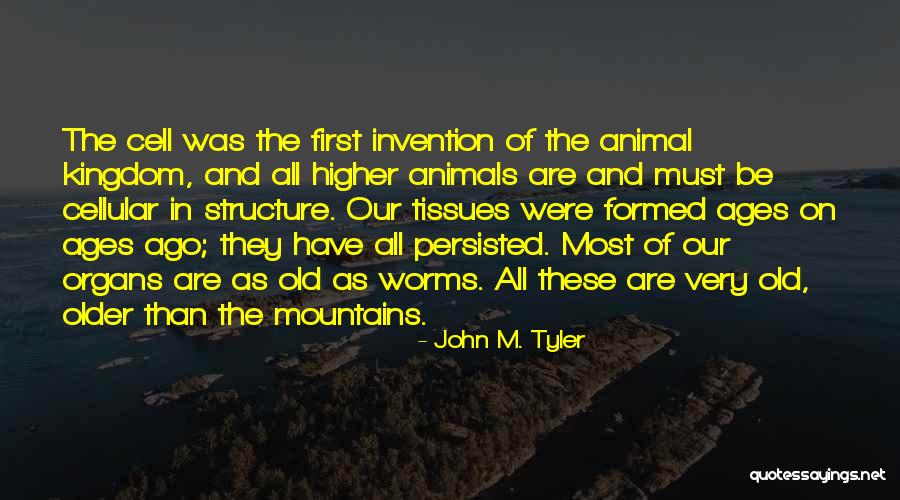 Tissues To Organs Quotes By John M. Tyler Tissues To Organs Quotes By John M. Tyler