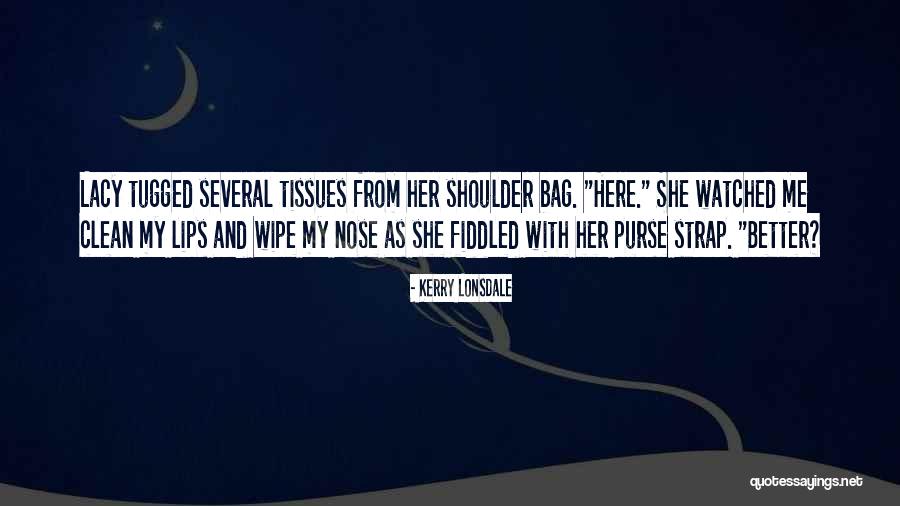 Tissues To Wipe Quotes By Kerry Lonsdale Tissues To Wipe Quotes By Kerry Lonsdale