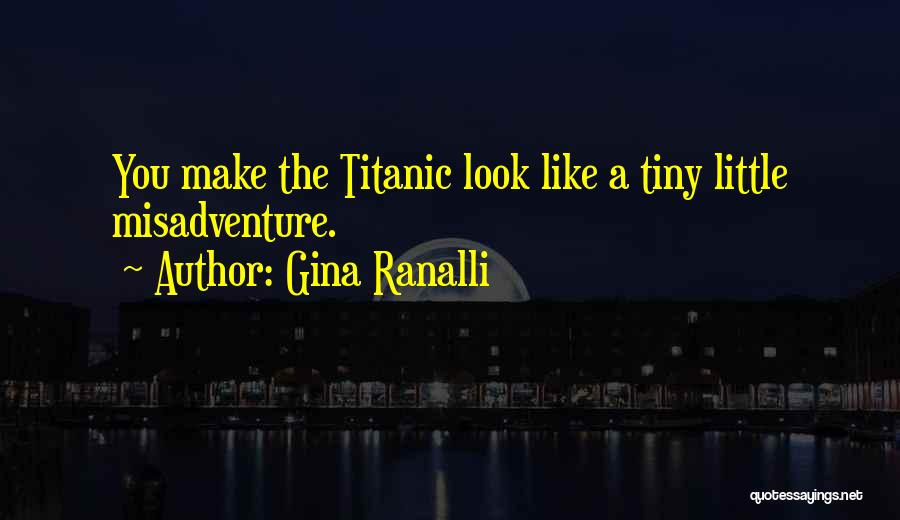 Titanic's Quotes By Gina Ranalli