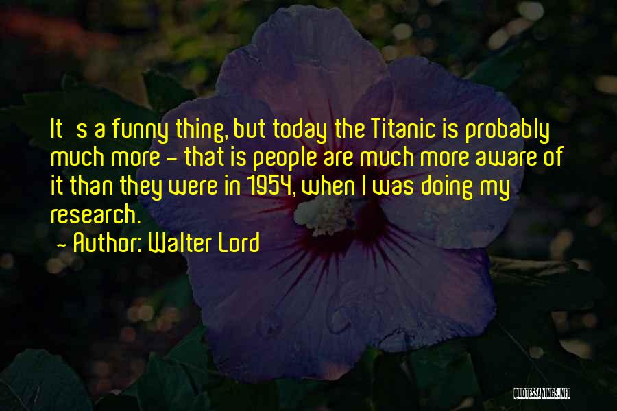 Titanic's Quotes By Walter Lord