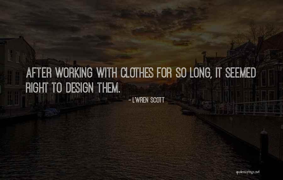 Titanio Usos Quotes By L'Wren Scott Titanio Usos Quotes By L'Wren Scott