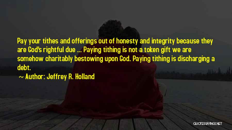 Tithes And Offerings Quotes By Jeffrey R. Holland