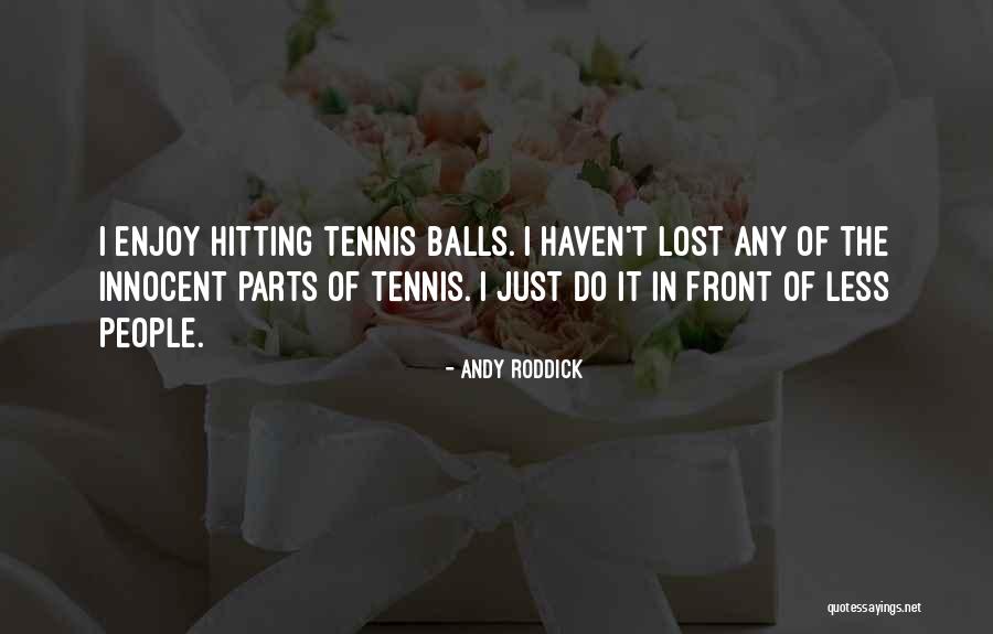 Titina Rodrigues Quotes By Andy Roddick Titina Rodrigues Quotes By Andy Roddick