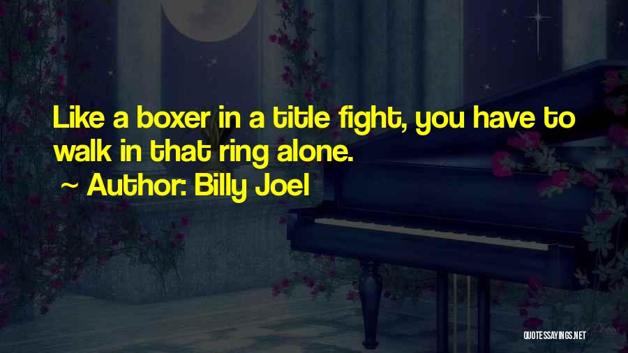 Title Fight Quotes By Billy Joel