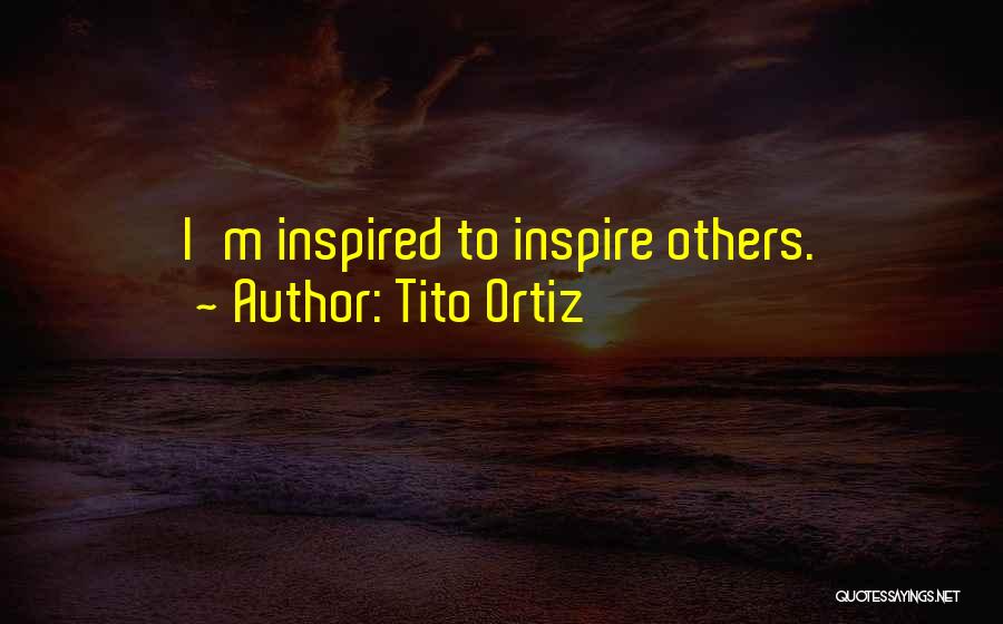 Tito Ortiz Quotes 1742227