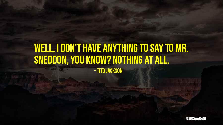 Tito's Quotes By Tito Jackson Tito's Quotes By Tito Jackson
