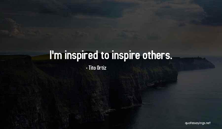 Tito's Quotes By Tito Ortiz