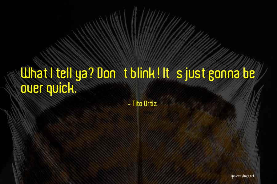 Tito's Quotes By Tito Ortiz Tito's Quotes By Tito Ortiz