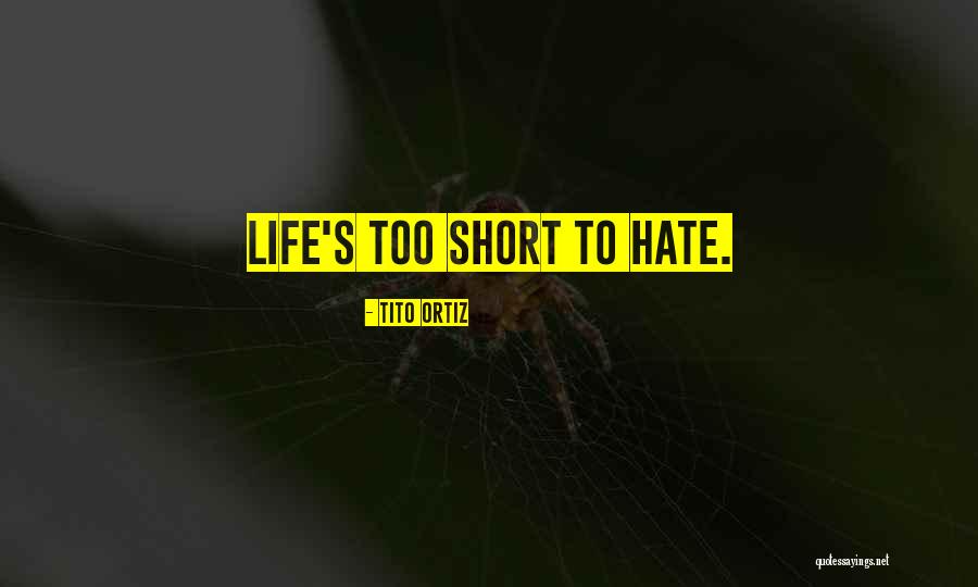 Tito's Quotes By Tito Ortiz Tito's Quotes By Tito Ortiz