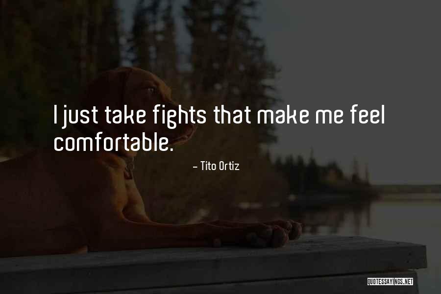Tito's Quotes By Tito Ortiz Tito's Quotes By Tito Ortiz