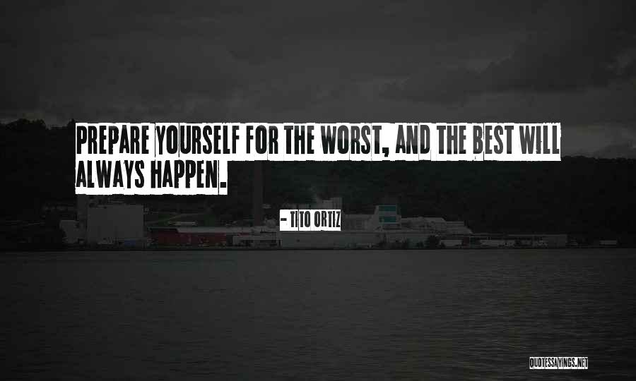 Tito's Quotes By Tito Ortiz Tito's Quotes By Tito Ortiz