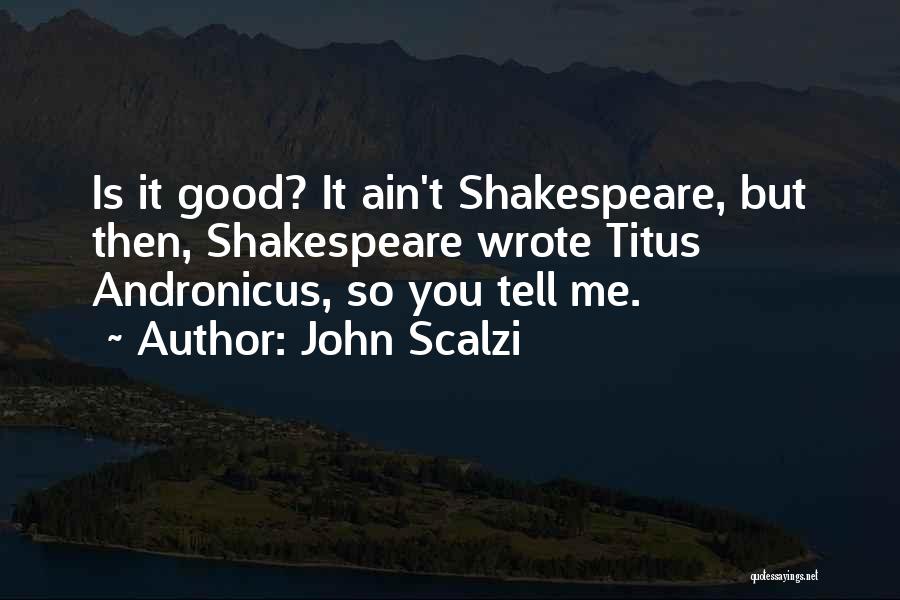 Titus Andronicus Quotes By John Scalzi