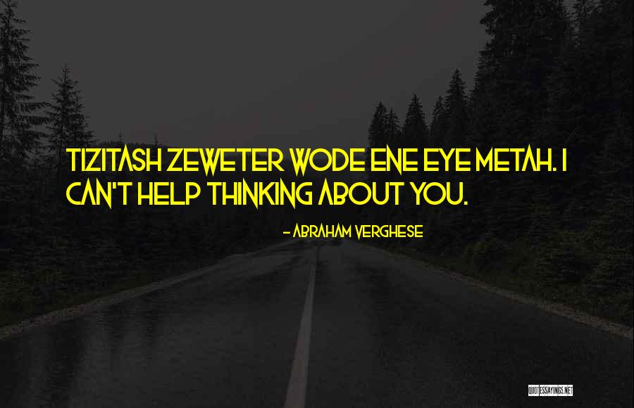 Tizitash Zeweter Quotes By Abraham Verghese Tizitash Zeweter Quotes By Abraham Verghese
