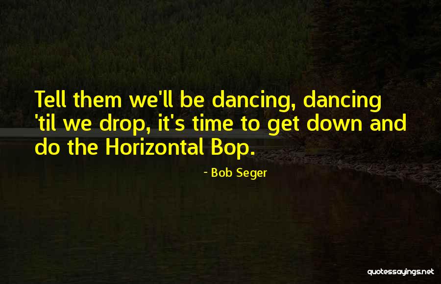 Tkv Kh Quotes By Bob Seger Tkv Kh Quotes By Bob Seger