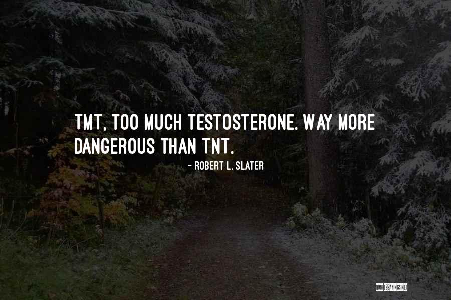 Tmt Quotes By Robert L. Slater Tmt Quotes By Robert L. Slater