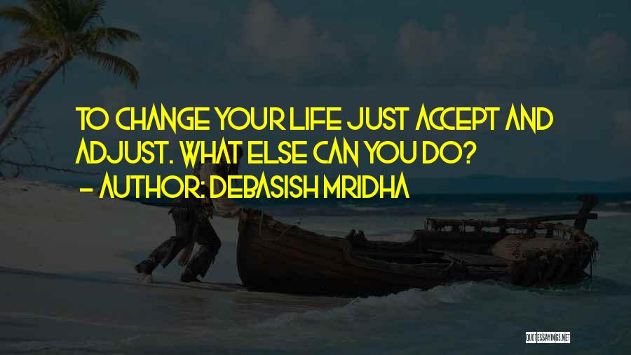 To Accept Change Quotes By Debasish Mridha