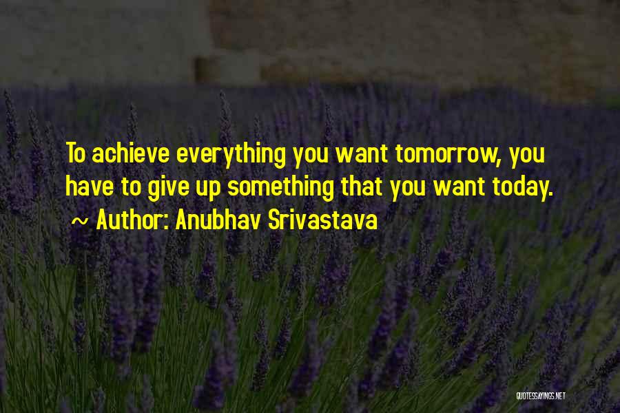 To Achieve Something Quotes By Anubhav Srivastava