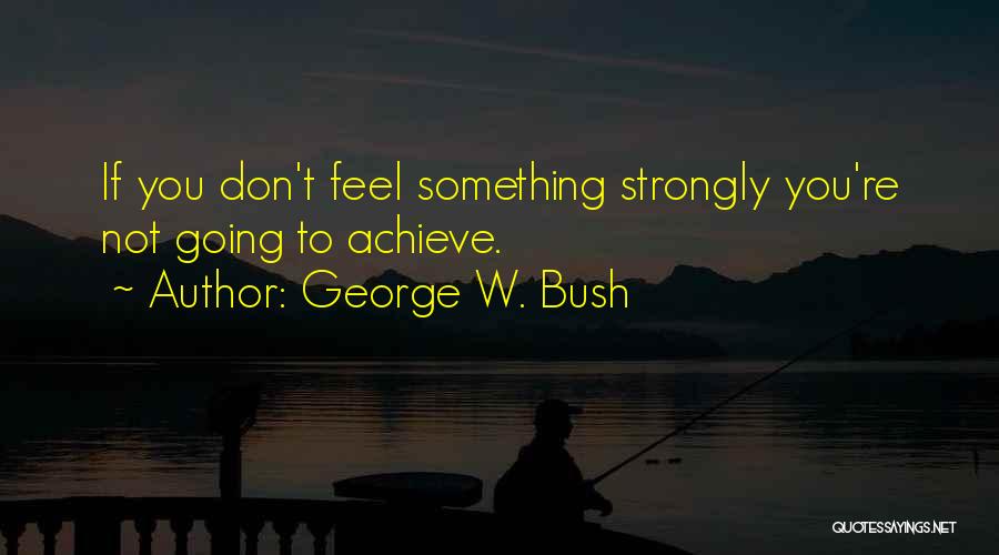 To Achieve Something Quotes By George W. Bush
