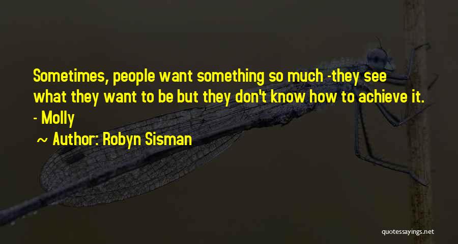 To Achieve Something Quotes By Robyn Sisman