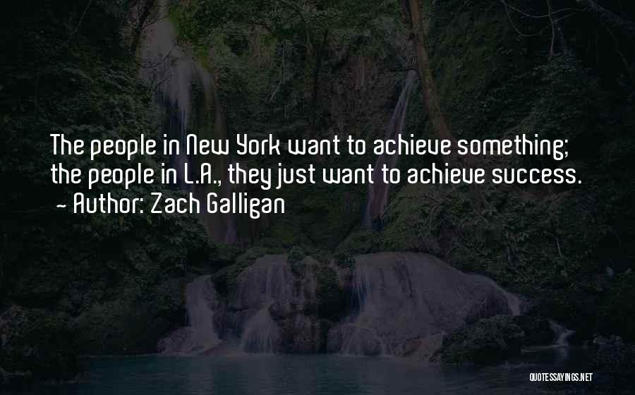 To Achieve Something Quotes By Zach Galligan