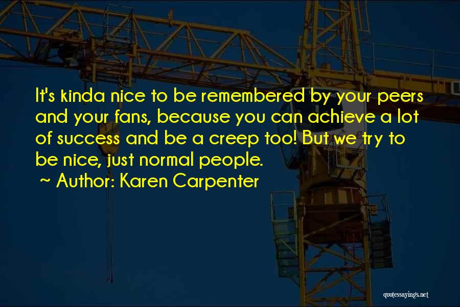 To Achieve Success Quotes By Karen Carpenter