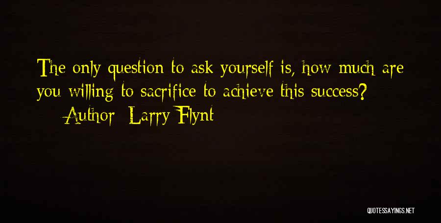 To Achieve Success Quotes By Larry Flynt