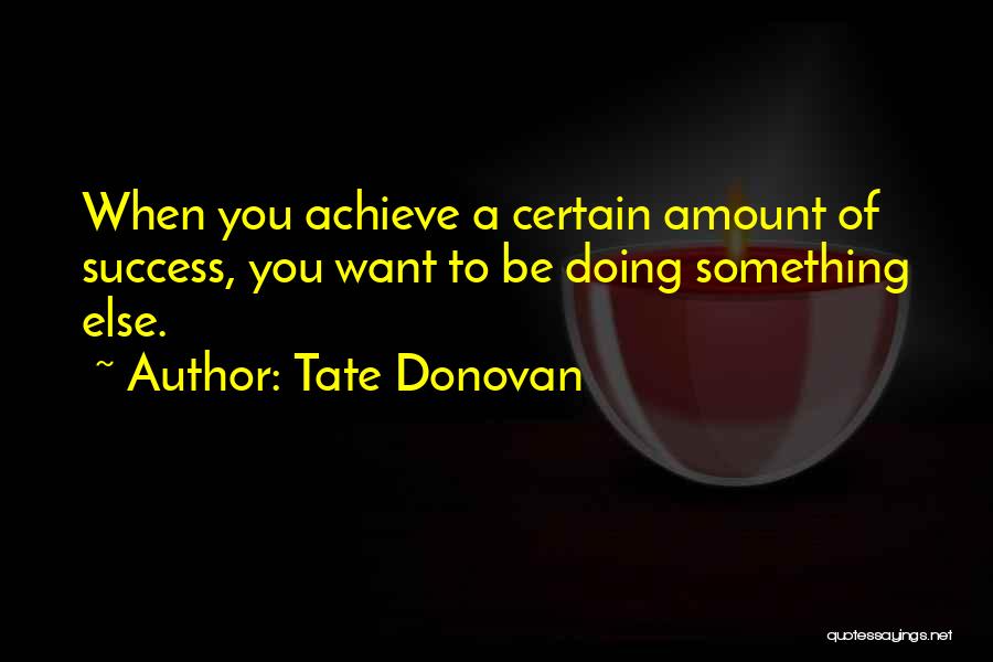 To Achieve Success Quotes By Tate Donovan