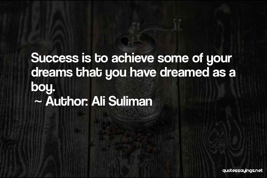 To Achieve Your Dreams Quotes By Ali Suliman