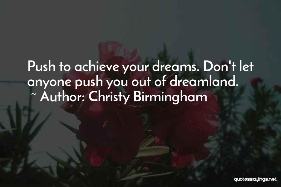 To Achieve Your Dreams Quotes By Christy Birmingham