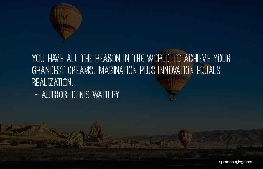 To Achieve Your Dreams Quotes By Denis Waitley