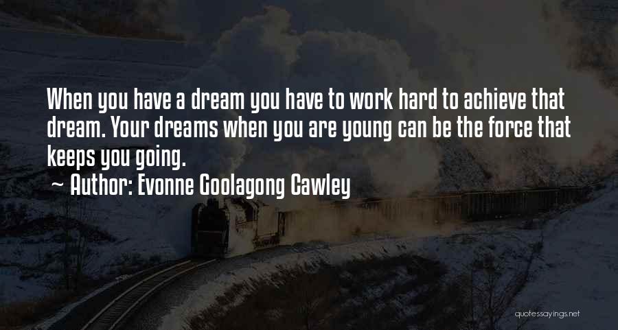 To Achieve Your Dreams Quotes By Evonne Goolagong Cawley