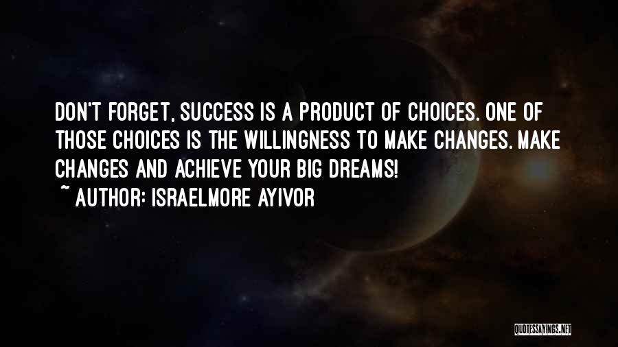 To Achieve Your Dreams Quotes By Israelmore Ayivor