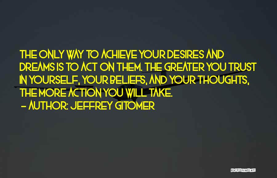 To Achieve Your Dreams Quotes By Jeffrey Gitomer