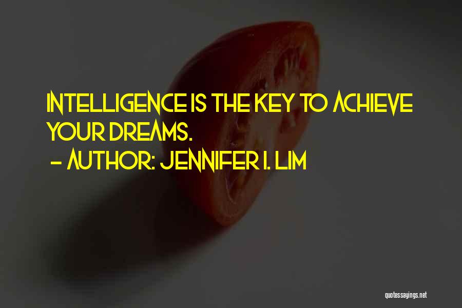 To Achieve Your Dreams Quotes By Jennifer I. Lim