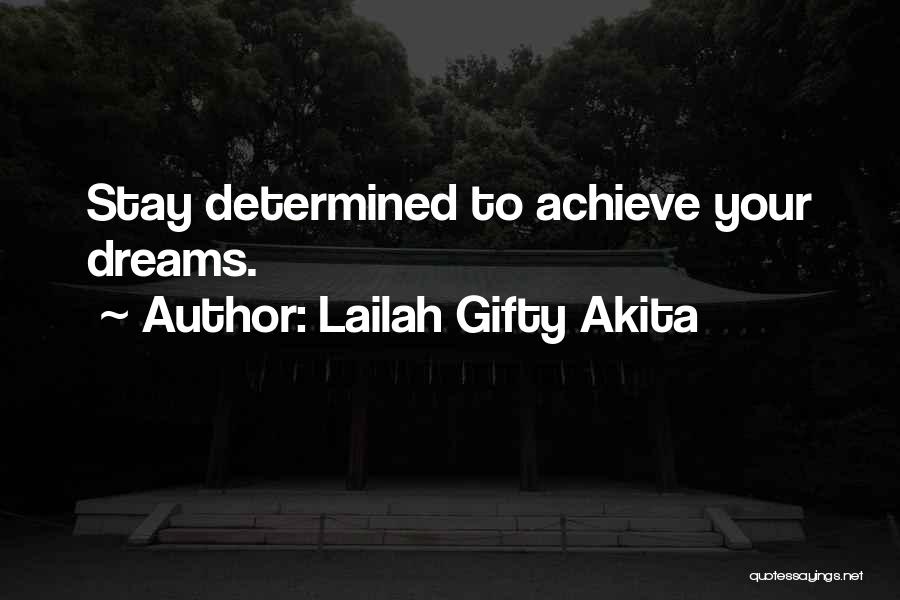 To Achieve Your Dreams Quotes By Lailah Gifty Akita