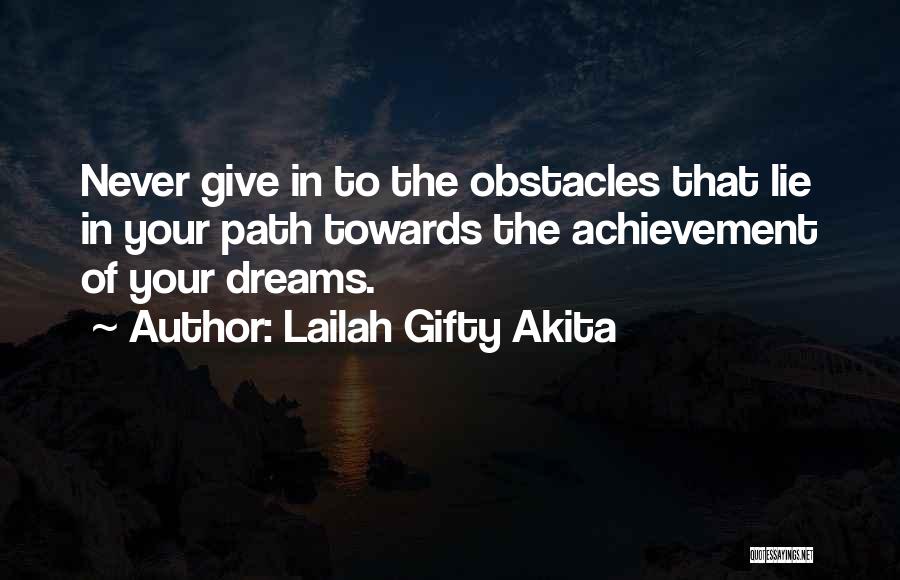 To Achieve Your Dreams Quotes By Lailah Gifty Akita