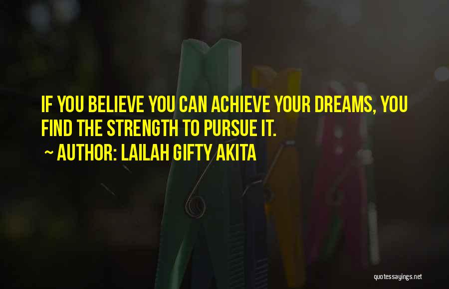 To Achieve Your Dreams Quotes By Lailah Gifty Akita