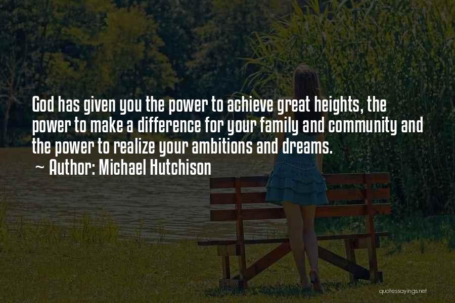 To Achieve Your Dreams Quotes By Michael Hutchison