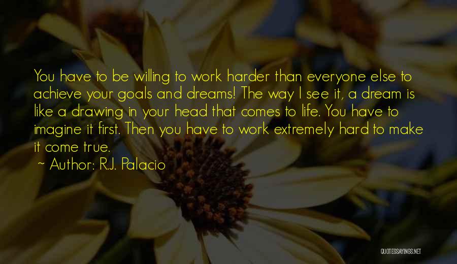 To Achieve Your Dreams Quotes By R.J. Palacio